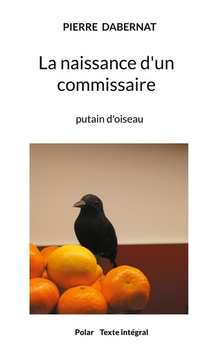 Putain d'oiseau  La naissance d'un commissaire