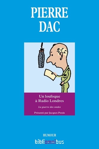 Un loufoque à Radio Londres. 29 octobre 1943 - 9 août 1945