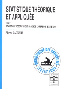 Pierre Dagnelie - Statistique théorique et appliquée - Tome 1, Statistique descriptive et bases de l'inférence statistique.