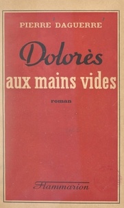 Pierre Daguerre - Dolorès aux mains vides.