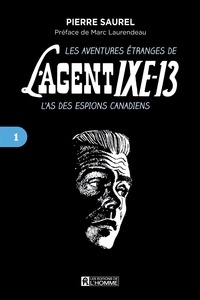 Pierre Daignault - aventures étranges de l'agent IXE-13 L'as des espions canadiens, tome 1.