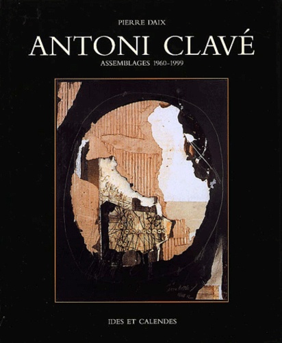 Pierre Daix - Antoni Clave. Assemblages, 1960-1999.