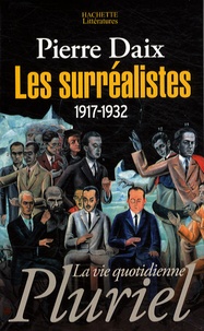 Pierre Daix - Les surréalistes - 1917-1932.