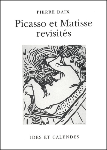Pierre Daix - Picasso Et Matisse Revisites.