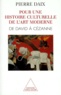 Pierre Daix - Pour Une Histoire Culturelle De L'Art Moderne. David Et Cezanne.