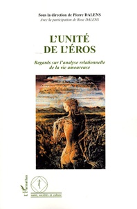 Pierre Dalens et Rose Dalens - L'unité de l'Eros - Regards sur l'analyse relationnelle de la vie amoureuse.