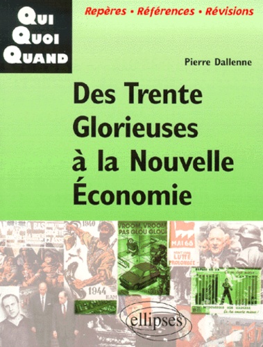 Pierre Dallenne - Des Trente Glorieuses A La Nouvelle Economie.