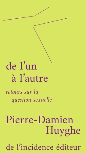 Pierre-Damien Huyghe - De l'un à l'autre - Retours sur la question sexuelle.