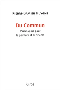 Du Commun. Philosophie Pour La Peinture Et Le Cinema