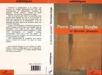 Pierre-Damien Huyghe - Le devenir peinture.