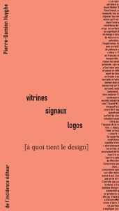 Pierre-Damien Huyghe - Vitrines signaux logos - A quoi tient le design.