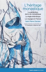 Pierre Damien - L'héritage monastique - Tome 1, La perfection de la vie monastique ; La règle érémitique ; Le voyage en France.