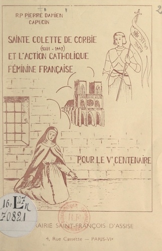 Sainte Colette de Corbie (1381-1447) et l'action catholique féminine française. Pour le Ve centenaire