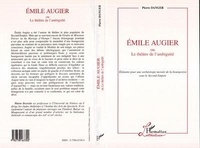 Pierre Danger - Émile Augier ou Le théâtre de l'ambiguïté - Éléments pour une archéologie morale de la bourgeoisie sous le Second Empire.