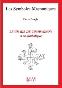 Pierre Dangle - Le grade de compagnon et sa symbolique.