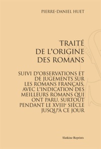 Pierre Daniel Huët - Traité de l'origine des romans. Suivi d'observations et de jugements sur les romans français, avec l'indication des meilleurs romans qui ont paru, surtout pendant le XVIIIe siècle jusqu'à ce jour - Réimpression de l'édition de Paris, 1799.