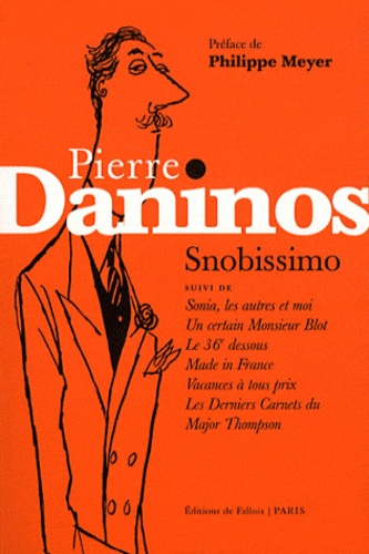 Pierre Daninos - Snobissimo - Suivi de Sonia, les autres et moi ; Un certain Monsieur Blot ; Le 36e dessous ; Made in France ; Vacances à tous prix ; Les Derniers Carnets du Major Thompson.