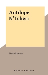 Pierre Danton - Antilope N'Tchéri.