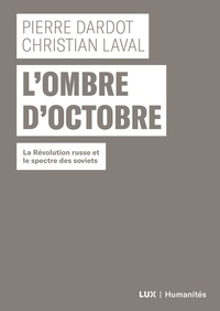 Pierre Dardot et Christian Laval - L'ombre d'octobre - La Révolution russe et le spectre des soviets.