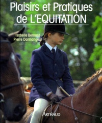 Pierre Darmangeat et Isabelle Bernard - Plaisirs et pratiques de l'équitation.