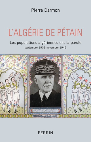 L'Algérie de Pétain. Les populations algériennes ont la parole (septembre 1939-novembre 1942)