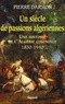 Pierre Darmon - Un siècle de passions algériennes - Une histoire de l'Algérie coloniale (1830-1940).