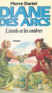 Pierre Dartel et Pierre Ripert - Diane des Arcs (2) - L'étoile et les ombres.