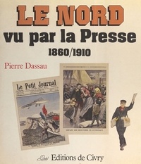 Pierre Dassau - Le Nord vu par la presse (1860-1910).