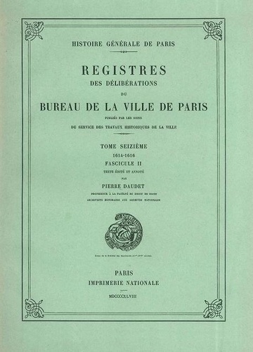 Pierre Daudet - Registre des délibérations du bureau de la Ville de Paris - Tome 16, Fascicule 2, 1614-1616.