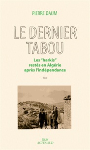 Pierre Daum - Le dernier tabou - Les "Harkis" restés en Algérie après l'indépendance.