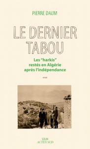 Pierre Daum - Le dernier tabou - Les "Harkis" restés en Algérie après l'indépendance.