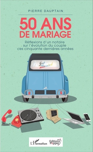 50 ans de mariage. Réflexions d'un notaire sur l'évolution du couple ces cinquante dernières années