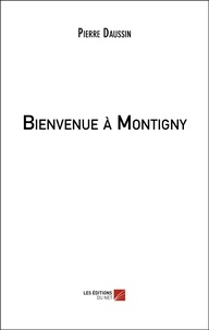 Pierre Daussin - Bienvenue à Montigny.