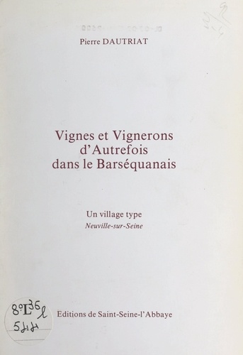 Vignes et vignerons d'autrefois dans le Barséquanais. Un village type : Neuville-sur-Seine