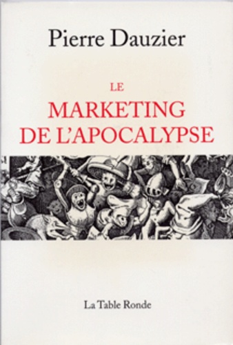 Pierre Dauzier - Le marketing de l'apocalypse.