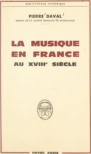 Pierre Daval - La musique en France au XVIIIe siècle.