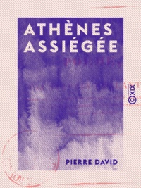 Pierre David - Athènes assiégée.