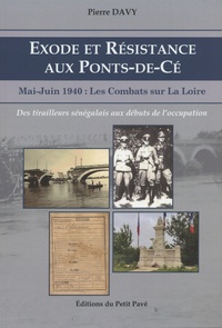 Pierre Davy - Exode et Résistance aux Ponts-de-Cé - Mai-Juin 1940 : les combats sur la Loire.