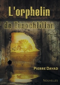 Pierre Dayad - L'orphelin de Tenochtitlan.