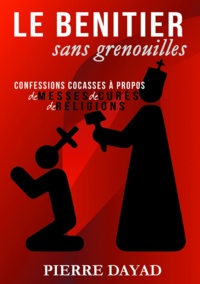 Pierre Dayad - Le bénitier sans grenouilles - Confessions cocasses à propos de messes de curés de religions.