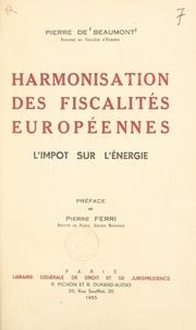 Pierre de Beaumont et Pierre Ferri - Harmonisation des fiscalités européennes : l'impôt sur l'énergie.