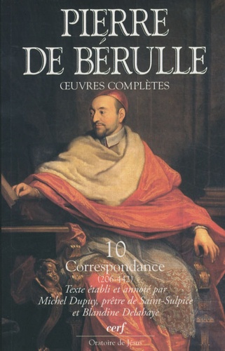 Pierre de Bérulle - Oeuvres complètes - Tome 10, Correspondance Tome 2, Lettres 206-442.