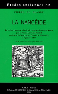 Pierre de Blarru et Jean Boes - La Nancéide - Le poème consacré à la victoire remportée devant Nancy par le duc de Lorraine René II sur le duc de Bourgogne, Charles le Téméraire, le 5 janvier 1477.