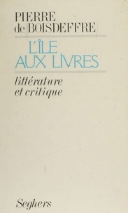 Pierre de Boisdeffre - L'Île aux livres - Littérature et critique.
