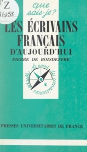 Pierre de Boisdeffre - Les écrivains français d'aujourd'hui.