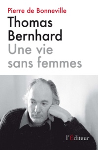 Pierre de Bonneville - Thomas Bernhard - Une vie sans femmes.