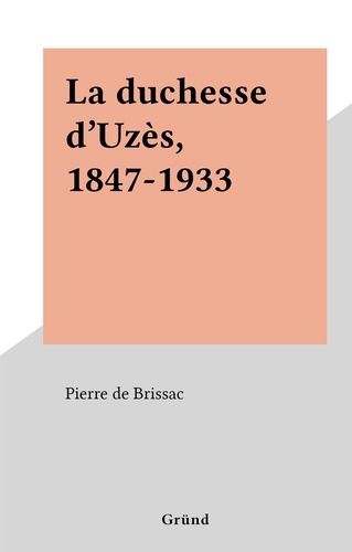 La duchesse d'Uzès, 1847-1933