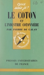 Pierre de Calan et Paul Angoulvent - Le coton et l'industrie cotonnière.