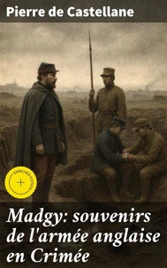 Madgy: souvenirs de l'armée anglaise en Crimée