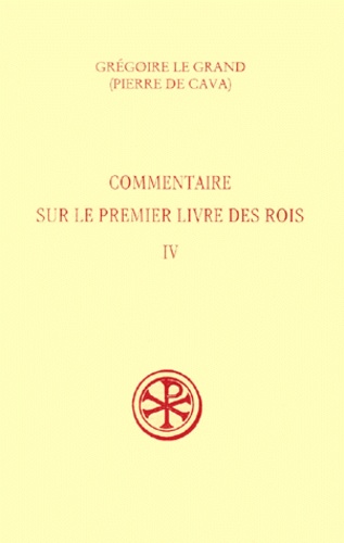  Pierre de Cava et  Grégoire le Grand saint - Commentaire Sur Le Premier Livre Des Rois. Tome 4 (Iv, 79-217).